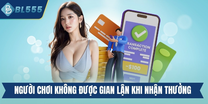 Người chơi không được phép gian lận khi nhận thưởng