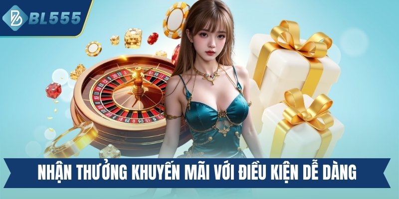 Nhận thưởng khuyến mãi với điều kiện dễ dàng